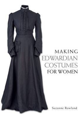 Making Edwardian Costumes for Women(English, Paperback, Rowland Suzanne)