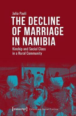 The Decline of Marriage in Namibia - Kinship and Social Class in a Rural Community(English, Paperback, Pauli Julia)