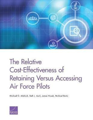 The Relative Cost-Effectiveness of Retaining Versus Accessing Air Force Pilots(English, Paperback, Mattock Michael G)
