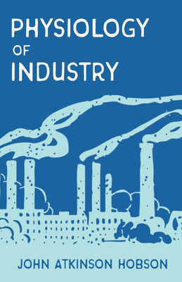 The Physiology of Industry(English, Paperback, Hobson John Atkinson)