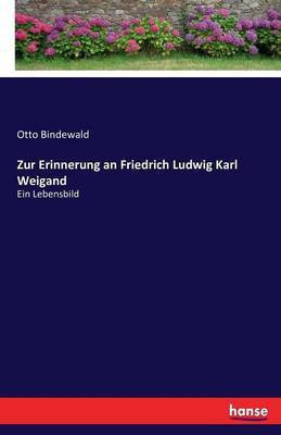 Zur Erinnerung an Friedrich Ludwig Karl Weigand(German, Paperback, Bindewald Otto)