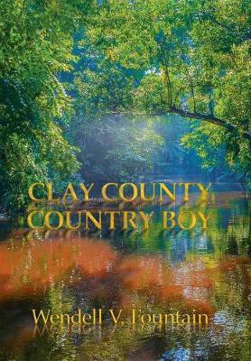 Clay County Country Boy(English, Hardcover, Fountain Wendell V)