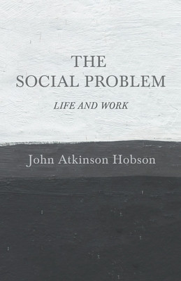 The Social Problem - Life and Work(English, Paperback, Hobson John Atkinson)