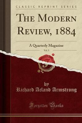 The Modern Review, 1884, Vol. 5(English, Paperback, Armstrong Richard Acland)