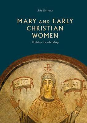 Mary and Early Christian Women(English, Hardcover, Kateusz Ally)