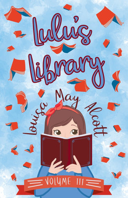 Lulu's Library, Volume III(English, Paperback, Alcott Louisa May)