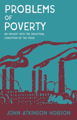 Problems of Poverty - An Inquiry Into the Industrial Condition of the Poor(English, Paperback, Hobson John Atkinson)