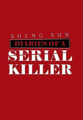 Diaries of a Serial Killer(English, Hardcover, Sun Sheng)