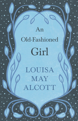 An Old-Fashioned Girl(English, Paperback, Alcott Louisa May)
