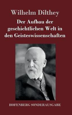 Der Aufbau der geschichtlichen Welt in den Geisteswissenschaften(German, Hardcover, Dilthey Wilhelm)