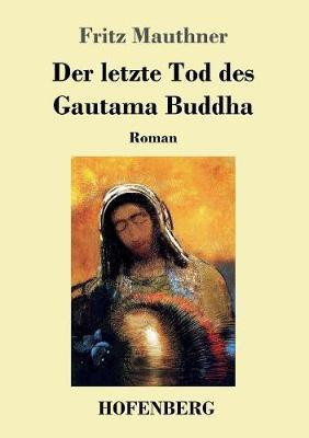 Der letzte Tod des Gautama Buddha(German, Paperback, Mauthner Fritz)
