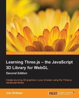Learning Three.js - the JavaScript 3D Library for WebGL -(English, Electronic book text, Dirksen Jos)