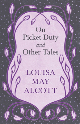 On Picket Duty, and Other Tales(English, Paperback, Alcott Louisa May)