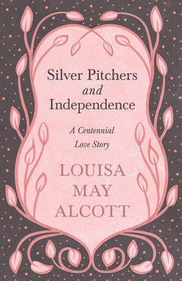 Silver Pitchers(English, Paperback, Alcott Louisa May)