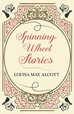Spinning-Wheel Stories(English, Paperback, Alcott Louisa May)