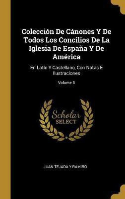 Coleccion De Canones Y De Todos Los Concilios De La Iglesia De Espana Y De America(Spanish, Hardcover, Ramiro Juan Tejada y)