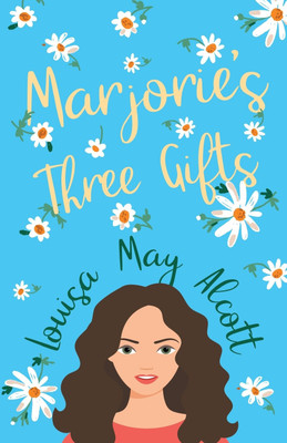 Marjorie's Three Gifts(English, Paperback, Alcott Louisa May)