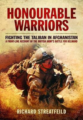 Honourable Warriors: Fighting the Taliban in Afghanistan - A Front-line Account of the British Army's Battle for Helmand(English, Hardcover, Streatfeild Richard Major)