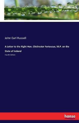 A Letter to the Right Hon. Chichester Fortescue, M.P. on the State of Ireland(English, Paperback, Russell John Earl)