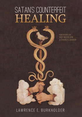Satan's Counterfeit Healing(English, Paperback, Burkholder Lawrence E)