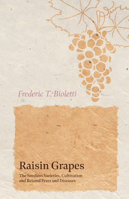 Raisin Grapes - The Seedless Varieties, Cultivation and Related Pests and Diseases(English, Paperback, Bioletti Frederic T)