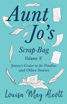 Aunt Jo's Scrap-Bag, Volume V(English, Paperback, Alcott Louisa May)
