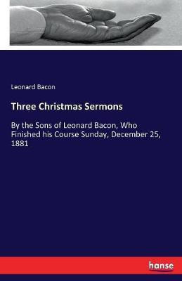 Three Christmas Sermons(English, Paperback, Bacon Leonard)