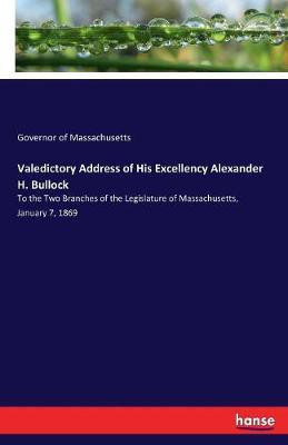 Valedictory Address of His Excellency Alexander H. Bullock(English, Paperback, Massachusetts Governor of)
