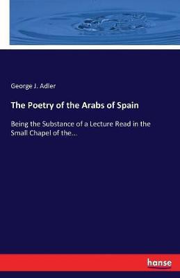 The Poetry of the Arabs of Spain(English, Paperback, Adler George J)