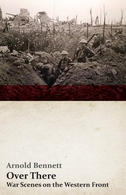 Over There - War Scenes on the Western Front(English, Paperback, Bennett Arnold)