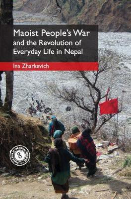 Maoist People's War and the Revolution of Everyday Life in Nepal(English, Hardcover, Zharkevich Ina)