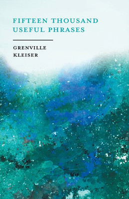 Fifteen Thousand Useful Phrases - A Practical Handbook(English, Paperback, Kleiser Grenville)