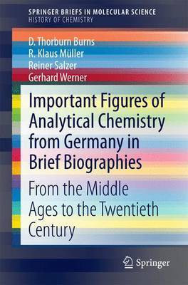 Important Figures of Analytical Chemistry from Germany in Brief Biographies; From the Middle Ages to the Twentieth Century(English, Electronic book text, unknown)