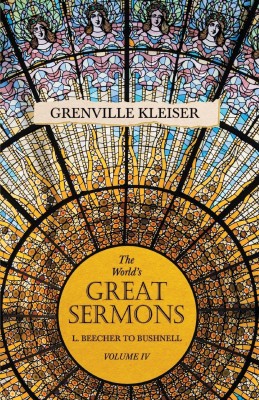 The World's Great Sermons - L. Beecher to Bushnell - Volume IV(English, Paperback, Kleiser Grenville)