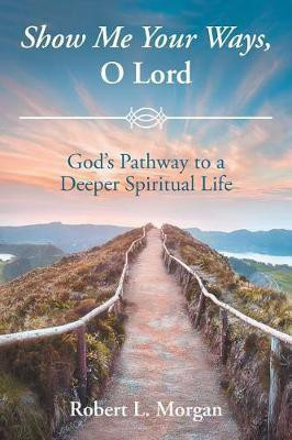 Show Me Your Ways, O Lord(English, Paperback, Morgan Robert L)