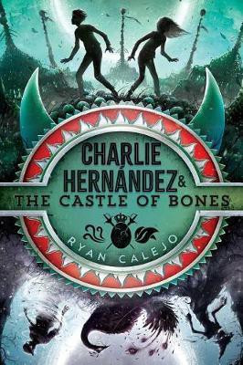 Charlie Hernandez & the Castle of Bones: Volume 2(English, Hardcover, Calejo Ryan)