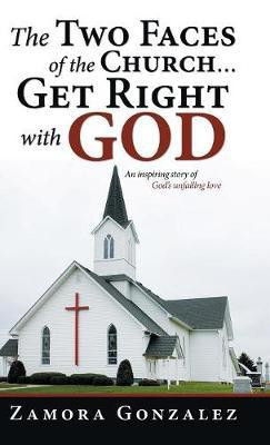 The Two Faces of the Church...Get Right with God(English, Hardcover, Gonzalez Zamora)