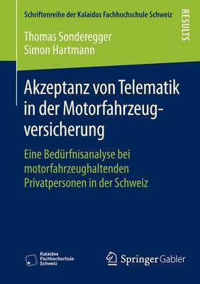 Akzeptanz Von Telematik in Der Motorfahrzeugversicherung; Eine Bedrfnisanalyse Bei Motorfahrzeughaltenden Privatpersonen in Der Schweiz(English, Electronic book text, Sonderegger Thomas) Akzeptanz Von Telematik in Der Motorfahrzeugversicherung; Eine Bedrfnisanalyse Bei Motorfahrzeughaltenden Privatpersonen in Der Schweiz(English, Electronic book text, Sonderegger Thomas)
