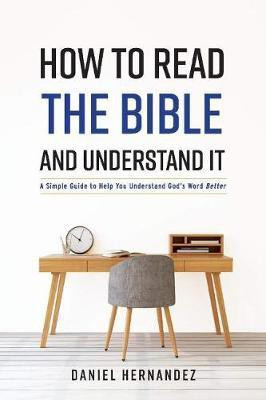 How to Read the Bible and Understand It(English, Paperback, Hernandez Daniel)
