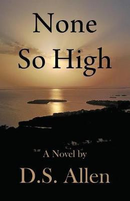 None So High(English, Paperback, Allen D S)