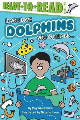 If You Love Dolphins, You Could Be...(English, Paperback, Nakamura May)