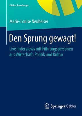 Den Sprung Gewagt!; Live-Interviews Mit Fhrungspersonen Aus Wirtschaft, Politik Und Kultur(English, Electronic book text, unknown)