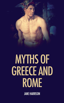 Myths of Greece and Rome(English, Hardcover, Harrison Jane)