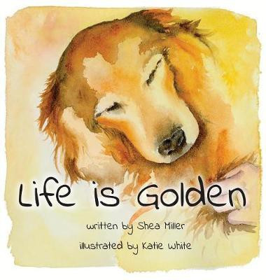 Life is Golden(English, Hardcover, Miller Shea)