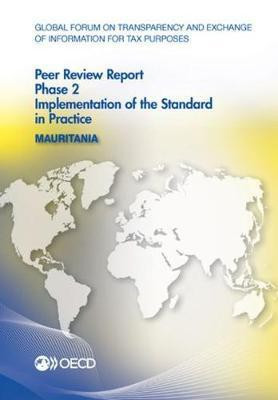 Global Forum on Transparency and Exchange of Information for Tax Purposes Peer Reviews: Mauritania 2016 Phase 2: Implementation of the Standard in Practice(English, Paperback, Oecd) Global Forum on Transparency and Exchange of Information for Tax Purposes Peer Reviews: Mauritania 2016 Phase 2: Implementation of the Standard in Practice(English, Paperback, Oecd)