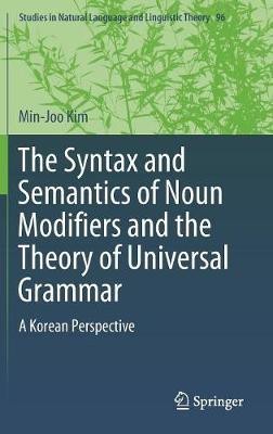 The Syntax and Semantics of Noun Modifiers and the Theory of Universal Grammar(English, Hardcover, Kim Min-Joo)