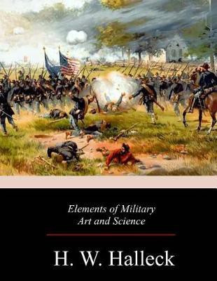 Elements of Military Art and Science(English, Paperback, Halleck Henry Wager)