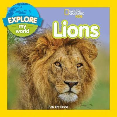 Explore My World: Lions(English, Paperback, National Geographic Kids Amy Sky)
