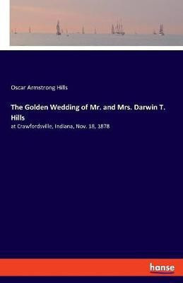 The Golden Wedding of Mr. and Mrs. Darwin T. Hills(English, Paperback, Hills Oscar Armstrong)