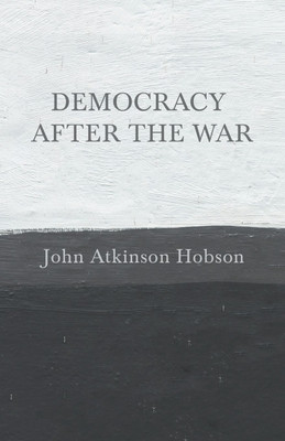 Democracy after the War(English, Paperback, Hobson John Atkinson)